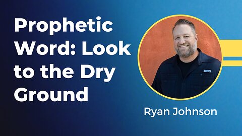 Ryan Johnson - Prophetic Word: Look to the Dry Ground