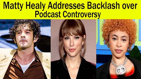 Matty Healy Addresses Backlash over Podcast Controversy