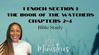 Bible Study: 1 Enoch S1C2-4 | Dr. Zari Banks | Jan. 22, 2024 - 1123