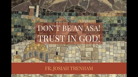 Don't be an Asa! Trust in God!