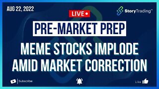 8/22/22 PreMarket Prep: Meme Stocks Implode Amid Market Correction