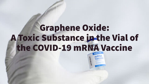 GRAPHENE OXIDE: A TOXIC SUBSTANCE IN THE VIAL OF THE COVID-19 MRNA VACCINE