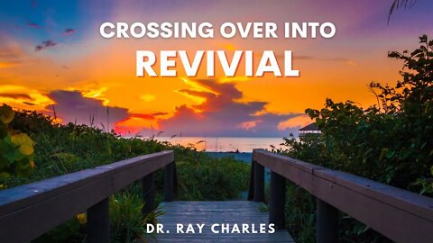 Crossing Over Into Revival // Dr. Ray Charles