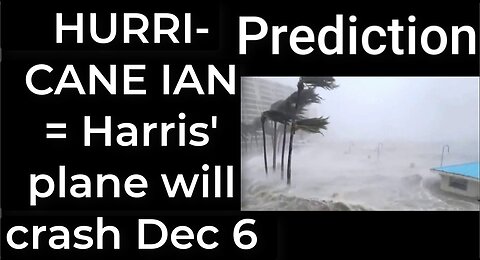 Prediction - HURRICANE IAN = Harris' plane will crash Dec 6