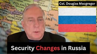 Col. Douglas Macgregor EXPLAINS the Changes in Russian Security Structure