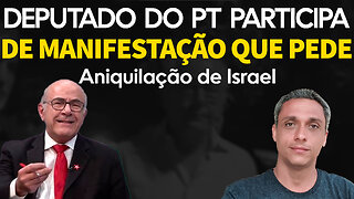 Esquerda e deputado do PT pedem o fim de Israel em manifestação