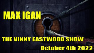 Max Igan - Vinny Eastwood Show - 10/04/22