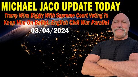 Michael Jaco Update Today Mar 4: "Trump Wins Biggly With Supreme Court Voting To Keep Him On Ballot"