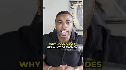 Why Hood Dudes Get A lot Of Women