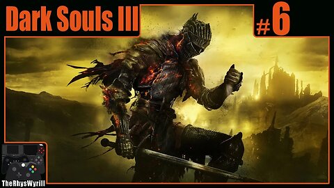 Dark Souls III Playthrough | Part 6