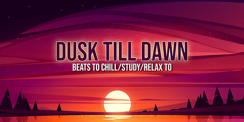 Dusk Till Dawn 🌄 beats to chill/study/relax to