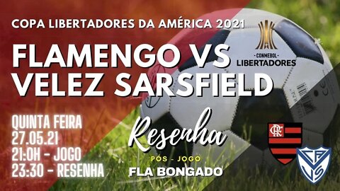 RESENHA PÓS-JOGO FLAMENGO X VELEZ SARSFIELD | CANAL FLA BONGADO |