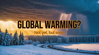 Global Warming? Not Yet, But Soon!