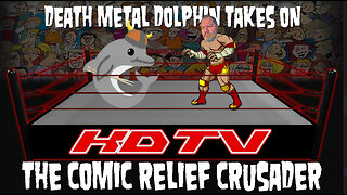 EPISODE 38 DEATH METAL DOLPHIN TAKES ON THE COMIC RELIEF CRUSADER EXCLUSIVELY ON KING DOLPHIN TV!