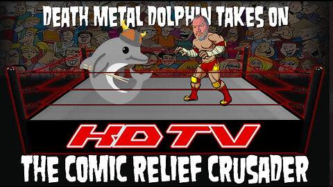 EPISODE 38 DEATH METAL DOLPHIN TAKES ON THE COMIC RELIEF CRUSADER EXCLUSIVELY ON KING DOLPHIN TV!