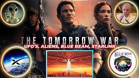 The Tomorrow War: UFO's, Aliens, Blue Beam, Starlink