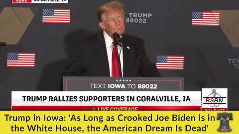 Trump in Iowa: 'As Long as Crooked Joe Biden is in the White House, the American Dream Is Dead'