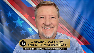 A Dragon, Calamity, and A Promise Part 3 | Give Him 15: Daily Prayer with Dutch | Jan. 5, 2023