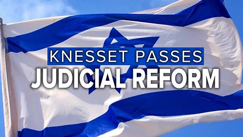Judicial Reform Bill Passed by Knesset 7/25/2023