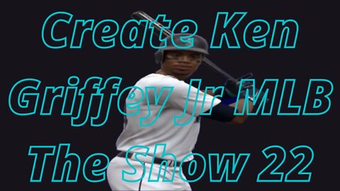 How To Create Ken Griffey Jr MLB The Show 22