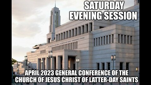 Saturday Evening Session | General Conference of The Church of Jesus Christ of Latter-day Saints