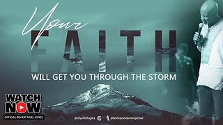 BISHOP NOEL -- JONES YOUR FAITH WILL GET YOU THROUGH THE STORM