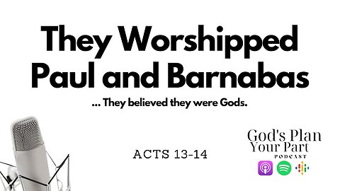 Acts 13-14 | Paul and Barnabas's Missionary Journey: Faith, Diversity, Adversity, and Joy