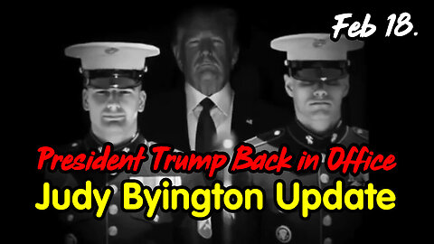 President Trump Back in Office - Judy Byington Update Feb 18.