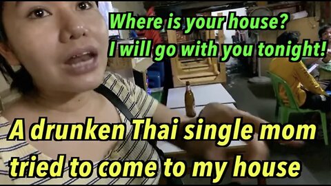 A drunken Thai single mom tried to follow me into my house
