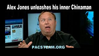 Alex Jones unleashes his inner Chinaman