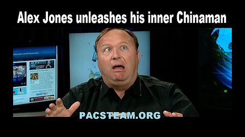 Alex Jones unleashes his inner Chinaman
