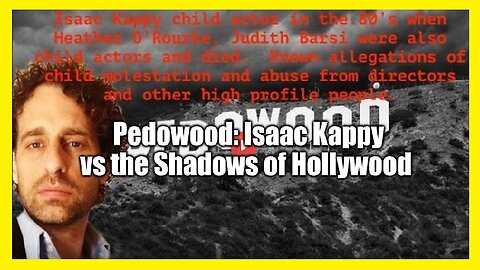 Pedowood: Isaac Kappy vs the Shadows of Hollywood!