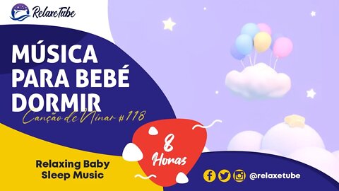 ♫ MÚSICA PARA BEBÉ DORMIR E RELAXAR EM 5 MINUTOS 🚼 HORA DE NINAR 🕒 8 HORAS CANÇÃO DE NINAR # 118