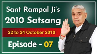 Sant Rampal Ji's 2010 Satsang | 22 to 24 October 2010 HD | Episode - 07 | SATLOK ASHRAM