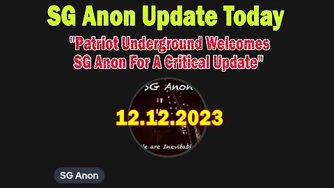 SG Anon HUGE Intel 12.12.23: "Patriot Underground Welcomes SG Anon For A Critical Update"