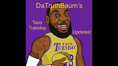 Taco Tuesday Updates 7/11/23 Donald Trump Drumpf LeBron James Tares Are Coding Only Jesus Saves!