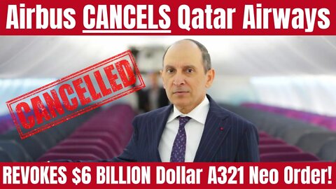 Airbus Retaliates: SHOCKS Qatar Airways And Cancels Their 50 Plane 6.5 Billion Dollar A321neo Order