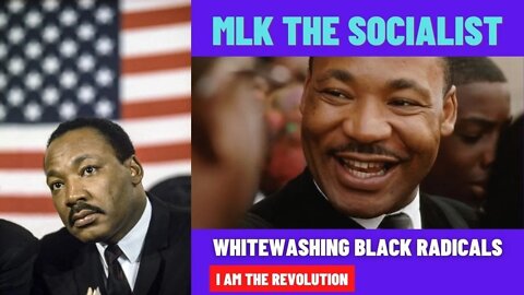 Whitewashing Black Radicals | Martin Luther King Jr Speeches on Capitalism | I AM THE REVOLUTION