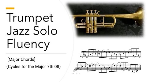 Trumpet Jazz Solo Fluency by Phiip Tauber - Chapter 1 [Major Chords] (Cycles for the Major 7th 08)