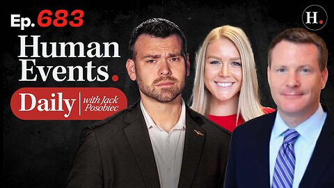 HUMAN EVENTS WITH JACK POSOBIEC EP. 683