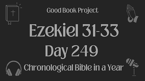 Chronological Bible in a Year 2023 - September 6, Day 249 - Ezekiel 31-33