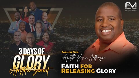 Faith for Releasing Glory | Session 5 - Kevin Jefferson | 3 Days of Glory 2022