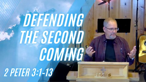 Defending the Second Coming — 2 Peter 3:1–13 (Modern Worship)