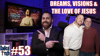Radical Truth #53 - Dreams, Visions & The Love of Jesus