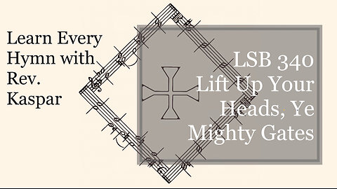 LSB 340 Lift Up Your Heads, Ye Mighty Gates ( Lutheran Service Book )
