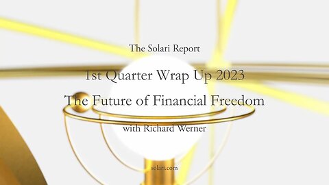 1st Quarter 2023 Wrap Up: The Future of Financial Freedom with Richard A. Werner