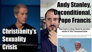 Andy Stanley, Unconditional Conference, and Pope Francis: Christianity's Sexuality Crisis Evaluation