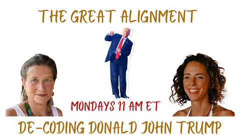 The Great Alignment: Episode #04 De-Coding Donald John Trump