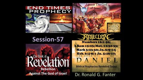 Rebellion Against The God of Israel Session 57 Dr. Ronald G. Fanter