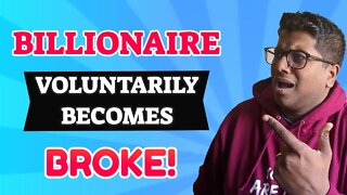 The Billionaire Who Voluntarily Became Broke!